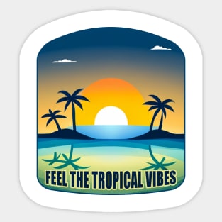 Feel The Tropical Vibes Sticker